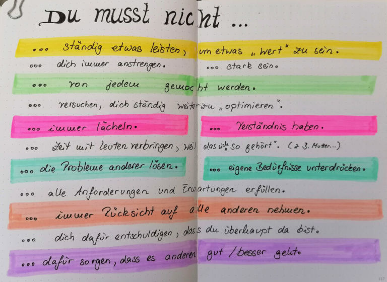 Du musst nicht stark sein. Du musst nicht immer lächeln. Du musst nicht von jedem gemocht werden. usw.